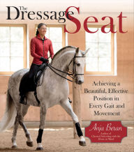 Title: Dressage Seat: Achieving a Beautiful, Effective Position in Every Gait and Movement, Author: Anja Beran