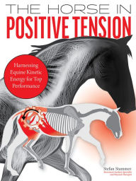 Free ebook txt download The Horse in Positive Tension: Harnessing Equine Kinetic Energy for Top Performance 9781646011292