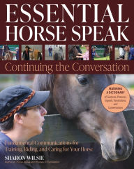 Free download best books world Essential Horse Speak: Continuing the Conversation (English literature) 9781646011476 by Sharon Wilsie, Laura Wilsie 