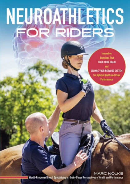 Neuroathletics for Riders: Innovative Exercises That Train Your Brain and Change Nervous System Optimal Health Peak Performance