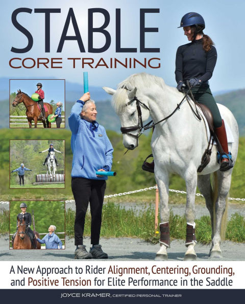 Stable Core Training: A New Approach to Rider Alignment, Centering, Grounding, and Positive Tension for Elite Performance the Saddle