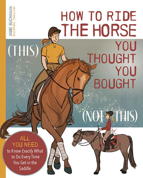 How to Ride the Horse You Thought Bought: All Need Know Exactly What Do Every Time Get Saddle