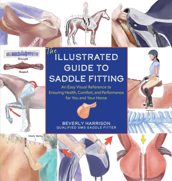 The Illustrated Guide to Saddle Fitting: An Easy Visual Reference to Ensure Health, Comfort, and Performance for You and Your Horse