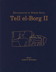 Title: Tell el-Borg II: Excavations in North Sinai, Author: James K. Hoffmeier