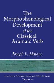 Title: The Morphophonological Development of the Classical Aramaic Verb, Author: Joseph L. Malone