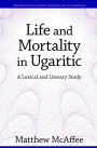 Life and Mortality in Ugaritic: A Lexical and Literary Study