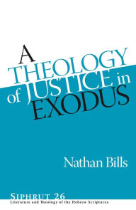 Title: A Theology of Justice in Exodus, Author: Nathan Bills