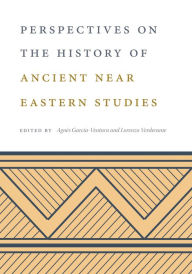 Title: Perspectives on the History of Ancient Near Eastern Studies, Author: Agnès Garcia-Ventura