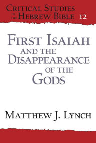 Title: First Isaiah and the Disappearance of the Gods, Author: Matthew J. Lynch