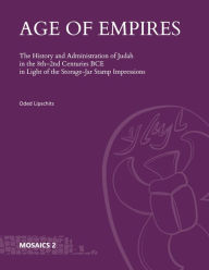 Title: Age of Empires: The History and Administration of Judah in the 8th-2nd Centuries BCE in Light of the Storage-Jar Stamp Impressions, Author: Oded Lipschits