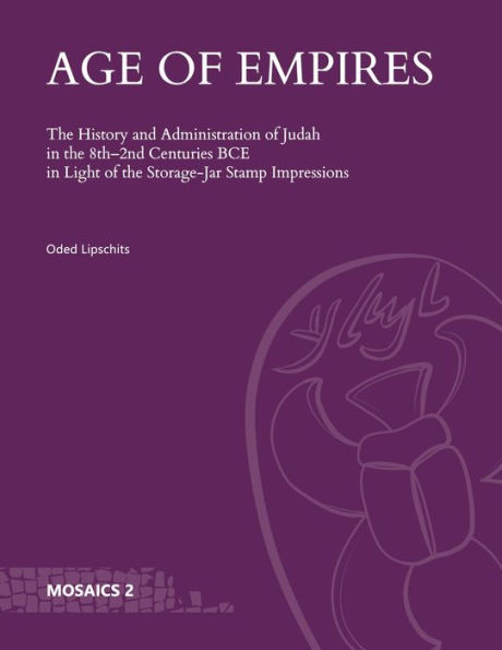 Age of Empires: The History and Administration of Judah in the 8th-2nd Centuries BCE in Light of the Storage-Jar Stamp Impressions