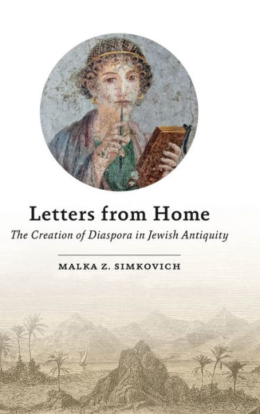 Letters from Home: The Creation of Diaspora Jewish Antiquity