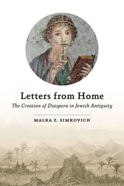 Letters from Home: The Creation of Diaspora Jewish Antiquity