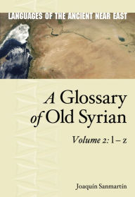 Title: A Glossary of Old Syrian: Volume 2: l - z, Author: Joaquin Sanmartín