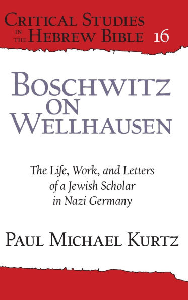 Boschwitz on Wellhausen: The Life, Work, and Letters of a Jewish Scholar Nazi Germany