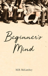 Title: Beginner's Mind, Author: M.B. McLatchey