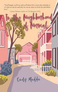 Title: In the Neighborhood of Normal, Author: Cindy Maddox