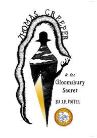 Title: Thomas Creeper and the Gloomsbury Secret, Author: J.R. Potter