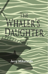 Title: The Whaler's Daughter, Author: Jerry Mikorenda