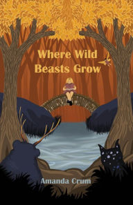 Title: Where Wild Beasts Grow, Author: Amanda Crum