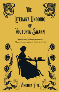 Books download The Literary Undoing of Victoria Swann by Virginia Pye (English literature)