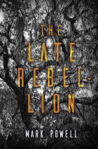 Title: The Late Rebellion, Author: Mark Powell