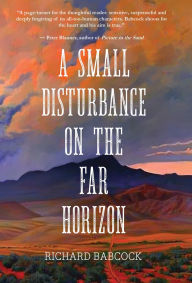 Pdf file free download books A Small Disturbance on the Far Horizon English version  9781646036103 by Richard Babcock