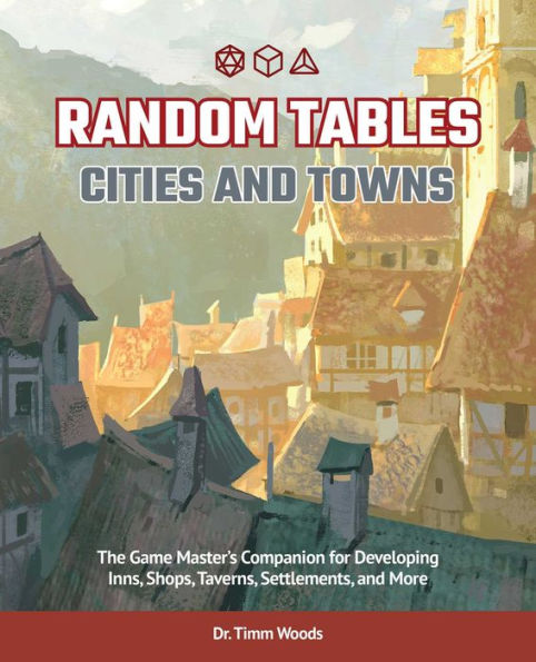 Random Tables: Cities and Towns: The Game Master's Companion for Developing Inns, Shops, Taverns, Settlements, More