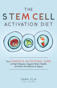 Audio book mp3 download The Stem Cell Activation Diet: Your Complete Nutritional Guide to Fight Disease, Support Brain Health, and Slow the Effects of Aging by Dana M Elia DCN-c, MS, RDN, LDN, FAND CHM ePub