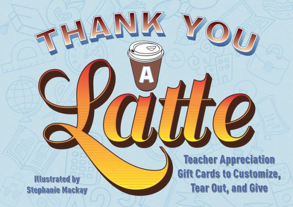 Thank You a Latte!: Teacher Appreciation Gift Cards to Customize, Tear Out, and Give