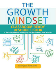 Title: The Growth Mindset Classroom-Ready Resource Book: A Teacher's Toolkit for Encouraging Grit and Resilience in All Students, Author: Annie Brock