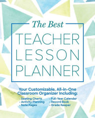 Title: The Best Teacher Lesson Planner: Your Customizable, All-in-One Classroom Organizer with Seating Charts, Activity Plans, Note Pages, Full-Year Calendar, and Record Book, Author: Editors of Ulysses Press