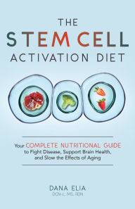 Title: The Stem Cell Activation Diet: Your Complete Nutritional Guide to Fight Disease, Support Brain Health, and Slow the Effects of Aging, Author: Dana Elia