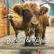 Title: Buckley the Highland Cow and Ralphy the Goat: A True Story about Kindness, Friendship, and Being Yourself, Author: Leslie Ackerman