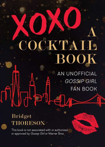 XOXO, A Cocktail Book: An Unofficial Gossip Girl Fan Book