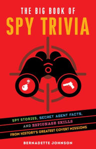 Download books ipad The Big Book of Spy Trivia: Spy Stories, Secret Agent Facts, and Espionage Skills from History's Greatest Covert Missions 9781646041305