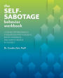 The Self-Sabotage Behavior Workbook: A Step-by-Step Program to Conquer Negative Thoughts, Boost Confidence, and Learn to Believe in Yourself