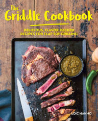 Read a book online without downloading The Griddle Cookbook: Delicious, Flavor-Packed Recipes for Flat-Top Grilling by Lo c Hanno, Aimery Chemin English version DJVU 9781646041442