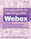 Alternative view 1 of Introduction to Teaching with Webex: A Practical Guide for Implementing Digital Education Strategies, Creating Engaging Classroom Activities, and Building an Effective Online Learning Environment
