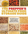 The Prepper's Ultimate Food Storage Guide: Your Complete Resource to Create a Long-Term, Live-Saving Supply of Nutritious, Shelf-Stable Meals, Snacks, and More