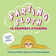 Title: Farting Sloth (& Friends) Stickers: A Funny Sticker Book of Tooting Animals, Author: Editors of Ulysses Press