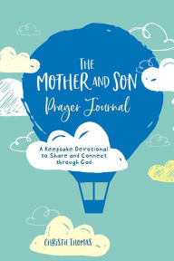 Online free book downloads read online The Mother and Son Prayer Journal: A Keepsake Devotional to Share and Connect Through God