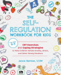 Alternative view 1 of The Self-Regulation Workbook for Kids: CBT Exercises and Coping Strategies to Help Children Handle Anxiety, Stress, and Other Strong Emotions
