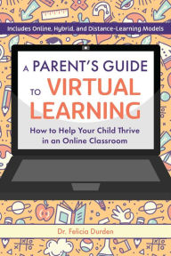 Free audio book downloading A Parent's Guide to Virtual Learning: How to Help Your Child Thrive in an Online Classroom by Felicia Durden EdD (English Edition)
