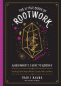 The Little Book of Rootwork: A Beginner's Guide to Hoodoo-Including Candle Magic, Rituals, Crystals, Herbs, and More