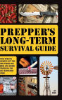 Prepper's Long-Term Survival Guide: Food, Shelter, Security, Off-the-Grid Power and More Life-Saving Strategies for Self-Sufficient Living