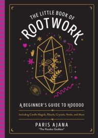 Title: The Little Book of Rootwork: A Beginner's Guide to Hoodoo, Author: Paris Ajana