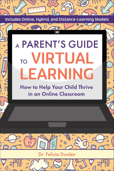 A Parent's Guide to Virtual Learning: How to Help Your Child Thrive in a Online Classroom