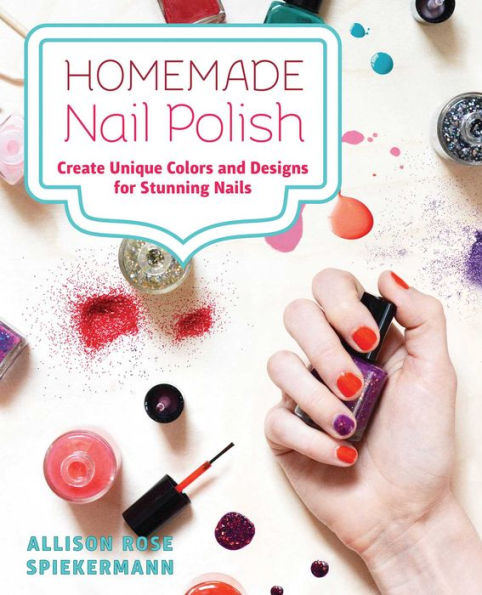 Homemade Nail Polish: Create Unique Colors and Designs For Eye-Catching Nails