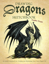 Title: Drawing Dragons Sketchbook: An Artist's Notebook for Creating and Illustrating Your Own Dragon Art, Author: Sandra Staple
